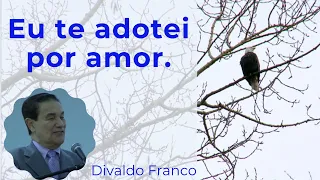 Eu te adotei por amor: Adoção é ato de amor - Divaldo Franco