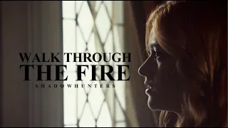 Walk Through the Fire • Shadowhunters {11K}