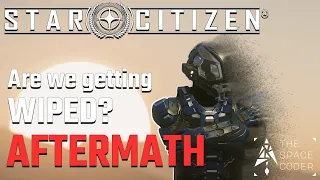 Star Citizen - Are we getting WIPED? - The Aftermath