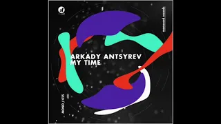 Arkady Antsyrev - My Time (Original Mix)