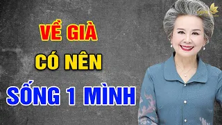 VỀ GIÀ, Sống 1 Mình RẤT SƯỚNG (Đừng Làm NÔ LỆ Cho Con) - Vạn Điều Ý Nghĩa