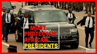 TOP 10 MOST PROTECTED AFRICAN PRESIDENTS EVER