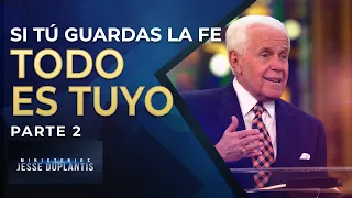 Si tú guardas la fe, todo es tuyo, parte 2 | Jesse Duplantis