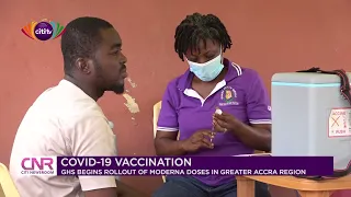 Ghana Health Service begins rollout of Moderna COVID-19 vaccine in Greater Accra region | CNR