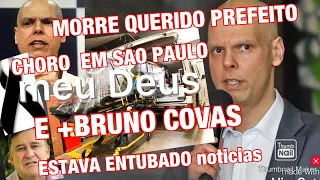 MORRE QUERIDO PREFEITO E BRUNO COVAS INFELIZMENTE APÓS ENTUBAÇÃO CONTINUA EM ESTADO GRAVE