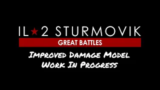 IL 2 Sturmovik: Great Battles Improved Damage Model - Work In Progress