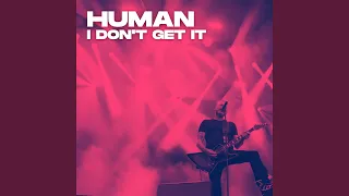 Human (I Don't Get It)