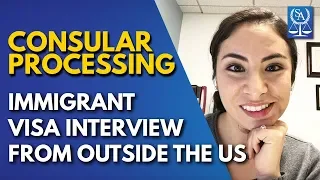 Consular Processing - Immigrant Visa Interview from Outside the US