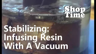 Stabilizing: Infusing Resin With A Vacuum