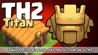 Clash of Clans TH2 to Titans, Days#109-110: "Titan, baby!" Not a Private Server!