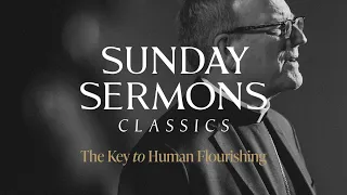 Classic Sunday Sermon: The Key to Human Flourishing