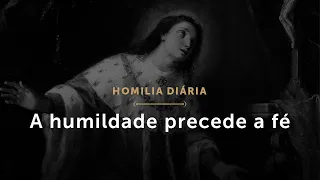 Homilia Diária: A humildade precede a fé (1710: 15 de fevereiro de 2021)