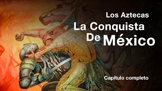 Los Aztecas: "La Conquista de México" (Documental Completo)