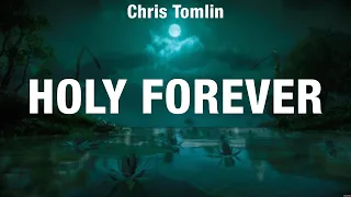 Chris Tomlin - Holy Forever (Lyrics) Hillsong Worship, Matt Redman