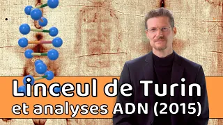 Le linceul de Turin, datation et analyses ADN de 2015 (Saint Suaire)