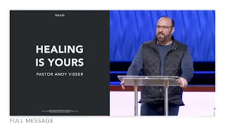 Healing Is Yours | Pastor Andy Visser