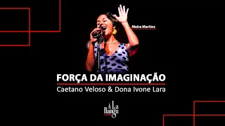 Força da Imaginação - Caetano Veloso e Dona Ivone Lara
