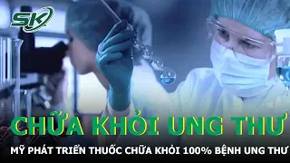 Mỹ Phát Triển Thuốc Chữa Khỏi 100% Bệnh Ung Thư | SKĐS