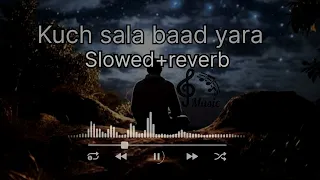 kuch sala bad yara | kuch sala bad yaara slowed and reverb | night lofi songs | lofi songs hindi ||