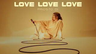 PROSTO DI - LOVE LOVE LOVE