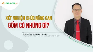 Xét Nghiệm Chức Năng Gan Phát Hiện Bệnh Nguy Hiểm Gì? | ThS.BS.CK2 Trần Kinh Thành