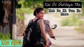 Kal Dil Dukhaya Tha Maine Tumhara (Keh Do Ki Tum Ho Meri Worna) Top New Video 2021 Romantic Song