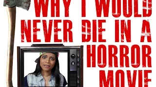 Why I Would Never Die in a Horror Movie