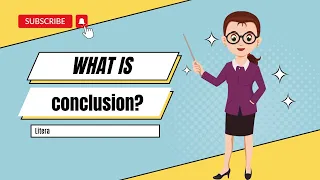 What is Conclusion? Definition with Examples.