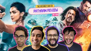 The Internet Said So | EP 159 | PATHAAN Review