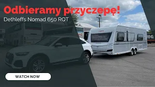 Odbieramy przyczepę kempingową! Dethleffs Nomad 650 RQT