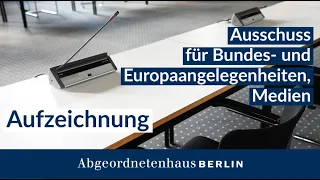 37. Sitzung des Ausschuss für Bundes- und Europaangelegenheiten, Medien am 17.04.2024