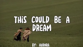 This could be a Dream - Aurora (Lyrics)