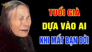 TUỔI GIÀ Dựa Vào Ai Khi BẠN ĐỜI Mất? | Ngẫm Sử Thi