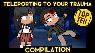 Top 10 || Teleporting to your Trauma 😨😨(Based on the number of views 📈) || Gacha Meme