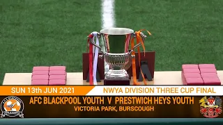 AFC Blackpool Youth Vs Prestiwch Heys Youth (13.06.21)  NWYA Division Three Cup Final