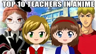 TOP 10 TEACHERS IN ANIME!