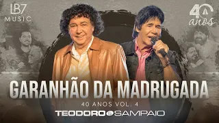Teodoro e Sampaio - Garanhão da madrugada | 40 Anos, Vol 4. (Vídeo Oficial)