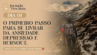 DIA 01 - O primeiro passo para se livrar da ansiedade, depressão e burnout.