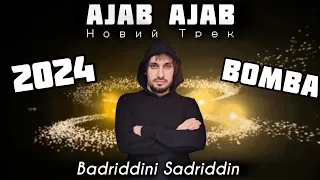 Ajab Ajab Badriddini Sadriddin Ачаб Ачаб Бадриддини Садриддин New.2024