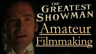 The Greatest Showman- Amateur Filmmaking (Video Essay)