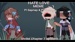 || Hate Love​ MEME​ || Gacha​ dsmp​ || Shrike​ || Chapter​ 7​ spoilers || P! Sapnap​ &​ P! George ||