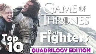 Top 10 Best Fighters | Game of Thrones | Quadrilogy Edition