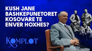 Kush jane bashkëpunëtorët kosovarë te Enver Hoxhës? - Komplot