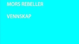 Mors Rebeller - Vennskap