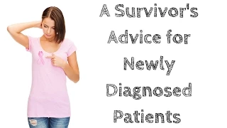 A Survivor's Advice for Newly Diagnosed Breast Cancer Patients