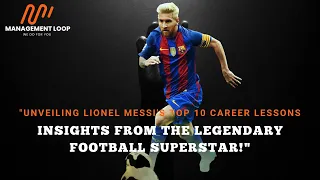 "Unveiling Lionel Messi's Top 10 Career Lessons: Insights from the Legendary Football Superstar!"