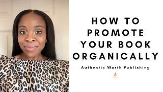 HOW TO PROMOTE YOUR BOOK ORGANICALLY | AUTHENTIC WORTH PUBLISHING