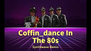 Coffin Dance in the 80s Synthwave Remix (Astronomia)