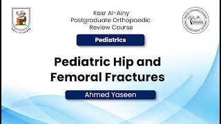 Kasr Al-Ainy Postgraduate Orthopaedic  Review Course - Pediatric Hip and Femoral Fractures