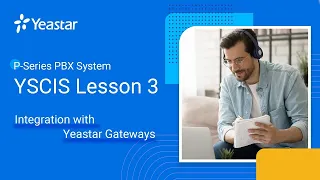 YSCIS Lesson 3: P-Series PBX  System - Integration with Yeastar Gateways (2022)